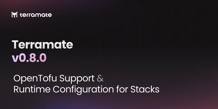 Preview of Introducing Terramate v0.8.0 - OpenTofu Support & Runtime Configuration for Stacks