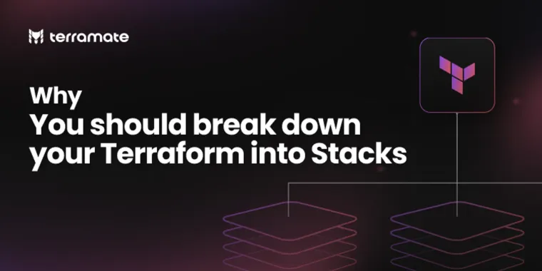 Preview of Why you should break down your Terraform into Stacks